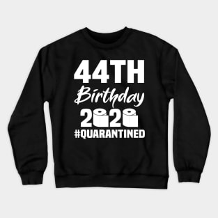 44th Birthday 2020 Quarantined Crewneck Sweatshirt